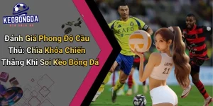Đánh Giá Phong Độ Cầu Thủ: Chìa Khóa Chiến Thắng Khi Soi Kèo Bóng Đá