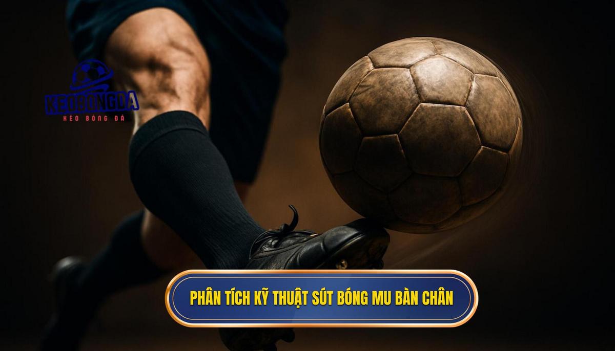 Phân tích chi tiết quy trình thực hiện kỹ thuật sút bóng bằng mu bàn chân