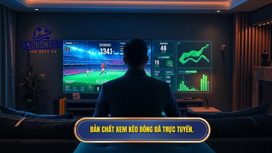 Bản chất xem kèo bóng đá trực tuyến