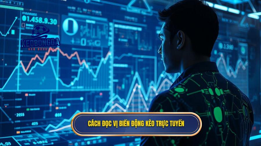 Cách đọc vị biến động kèo trực tuyến