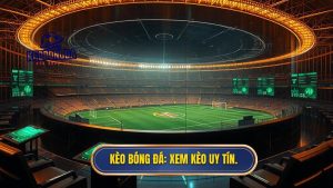 KÈO BÓNG ĐÁ_ Xem kèo uy tín