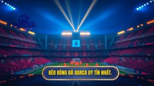 Kèo bóng đá Barca uy tín nhất