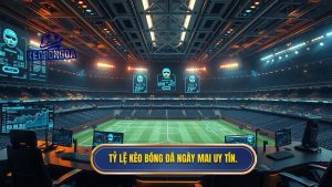 Tỷ lệ kèo bóng đá ngày mai uy tín