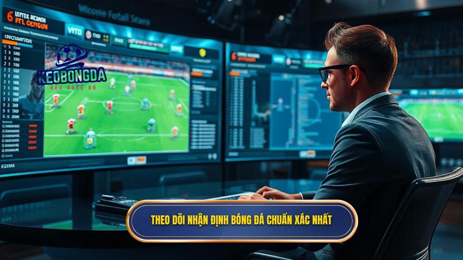 Tầm quan trọng của việc theo dõi nhận định bóng đá hôm nay chuẩn xác nhất