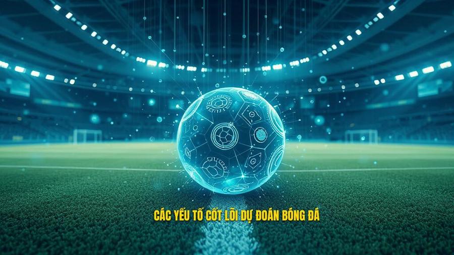 2. Các yếu tố cốt lõi dự đoán bóng đá