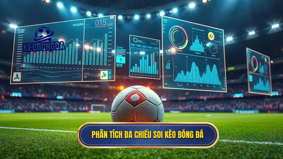 Phân tích đa chiều trong soi kèo bóng đá