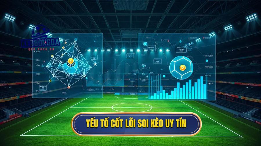 Phân tích đa chiều: Các yếu tố cốt lõi khi soi kèo bóng đá uy tín