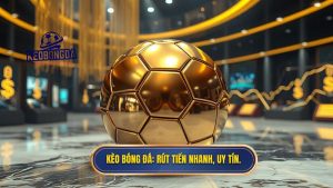 Kèo bóng đá rút tiền nhanh