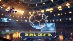 Soi kèo bóng đá uy tín - Bí quyết chiến thắng tại KÈO BÓNG ĐÁ